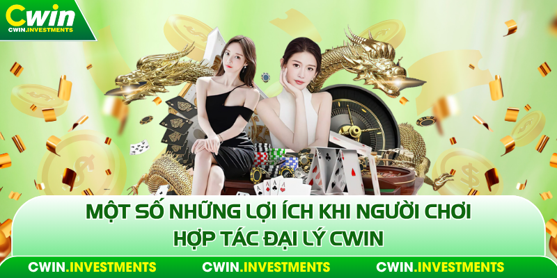 Một số những lợi ích khi người chơi hợp tác đại lý Cwin