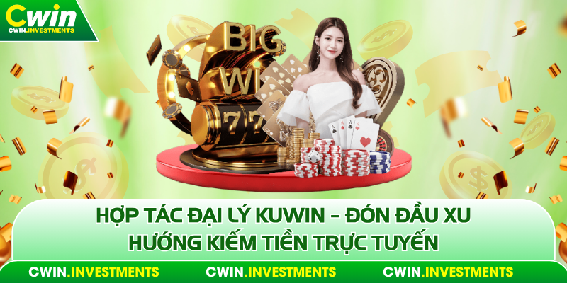 Đại lý cwin cơ hội kiếm tiền tỷ trong tầm tay